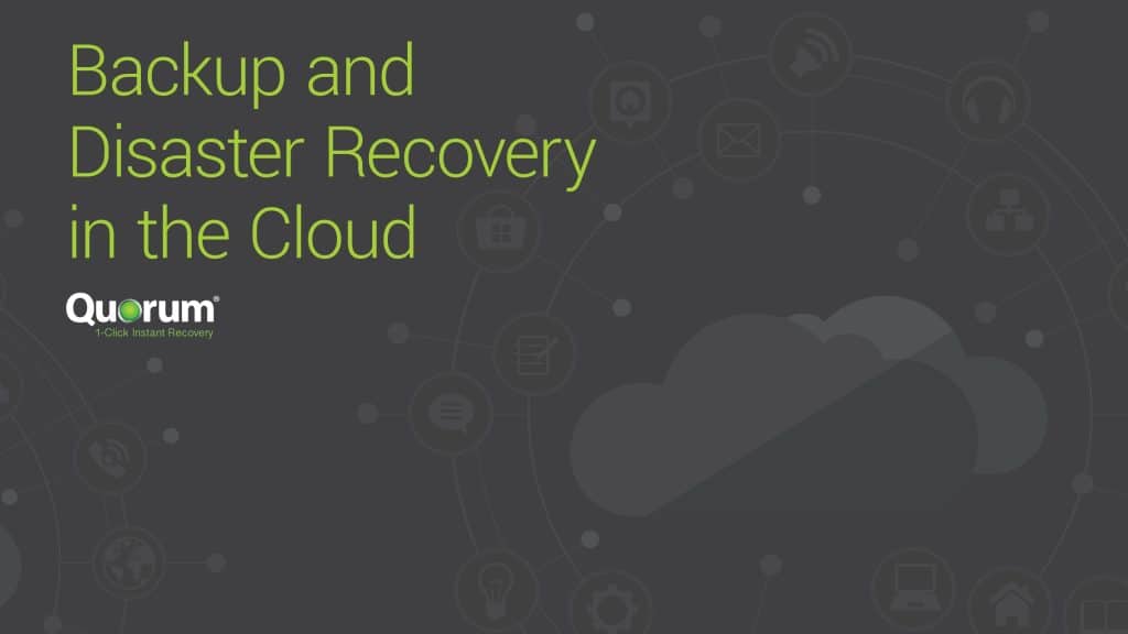 A grey background image with icons related to technology and networking. The text reads "Backup and Disaster Recovery in the Cloud" in bright green. The word "Quorum" appears at the bottom left, with their logo and tagline "1-Click Instant Recovery" beneath it.